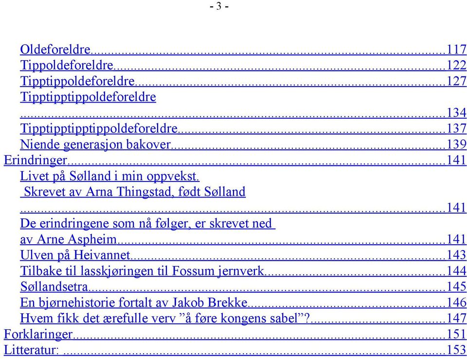 ..141 De erindringene som nå følger, er skrevet ned av Arne Aspheim...141 Ulven på Heivannet...143 Tilbake til lasskjøringen til Fossum jernverk.