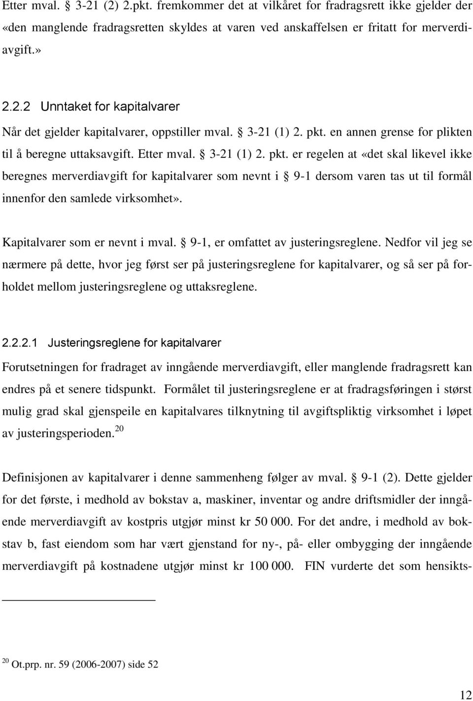 Kapitalvarer som er nevnt i mval. 9-1, er omfattet av justeringsreglene.