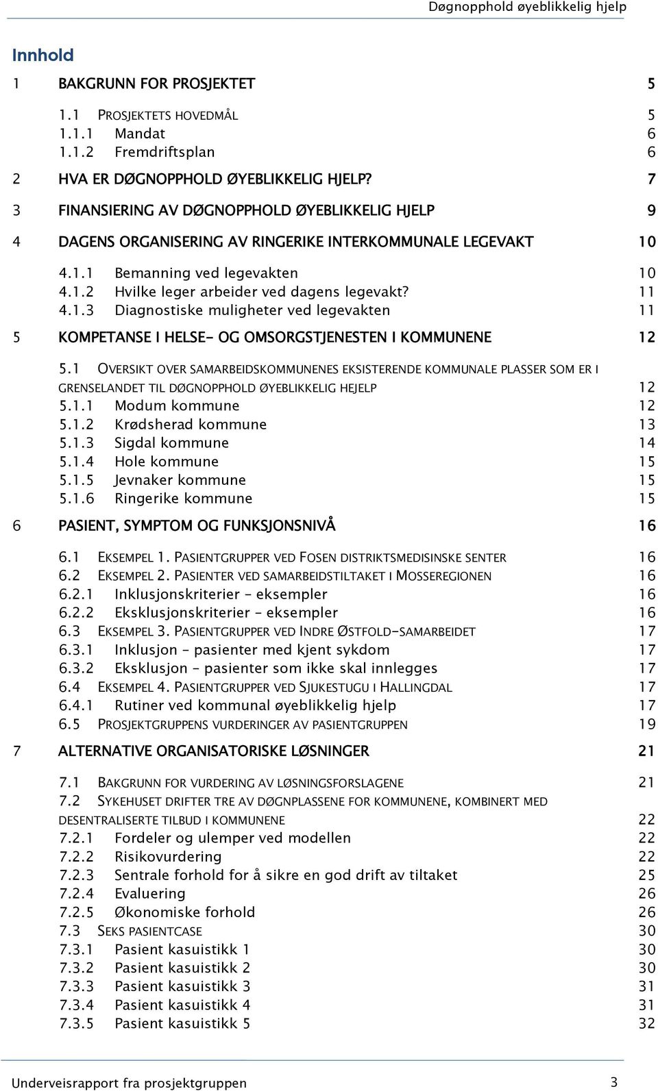 1.3 Diagnostiske muligheter ved legevakten 11 5 KOMPETANSE I HELSE- OG OMSORGSTJENESTEN I KOMMUNENE 12 5.