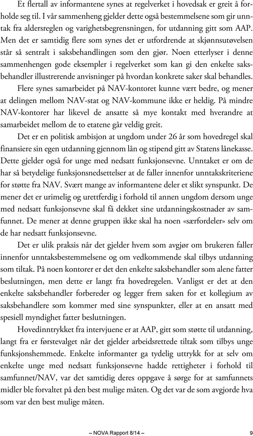 Men det er samtidig flere som synes det er utfordrende at skjønnsutøvelsen står så sentralt i saksbehandlingen som den gjør.