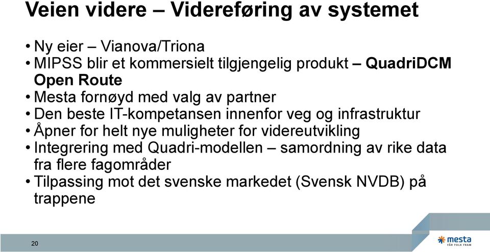 og infrastruktur Åpner for helt nye muligheter for videreutvikling Integrering med Quadri-modellen