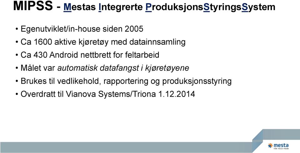 feltarbeid Målet var automatisk datafangst i kjøretøyene Brukes til