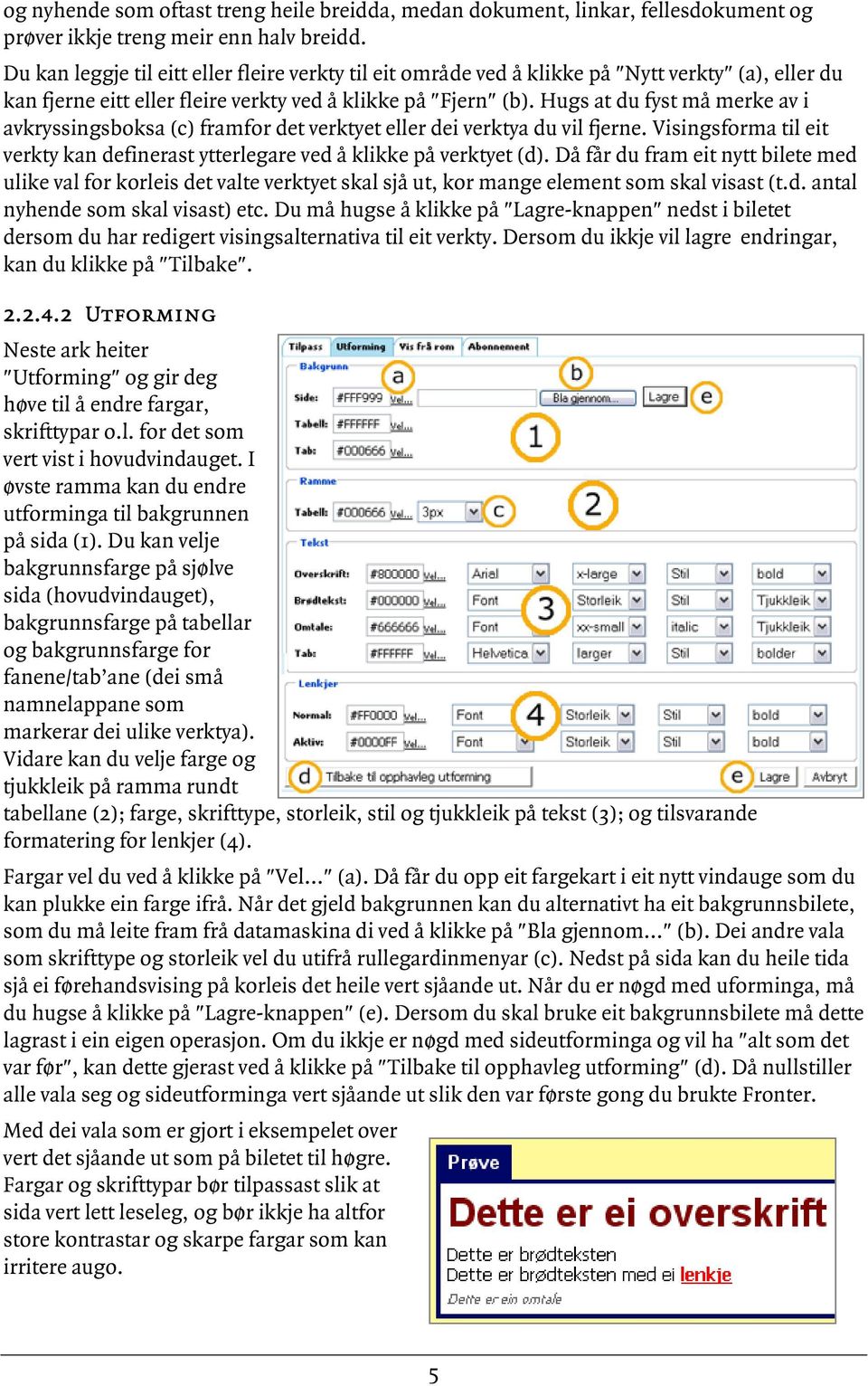 Hugs at du fyst må merke av i avkryssingsboksa (c) framfor det verktyet eller dei verktya du vil fjerne. Visingsforma til eit verkty kan definerast ytterlegare ved å klikke på verktyet (d).