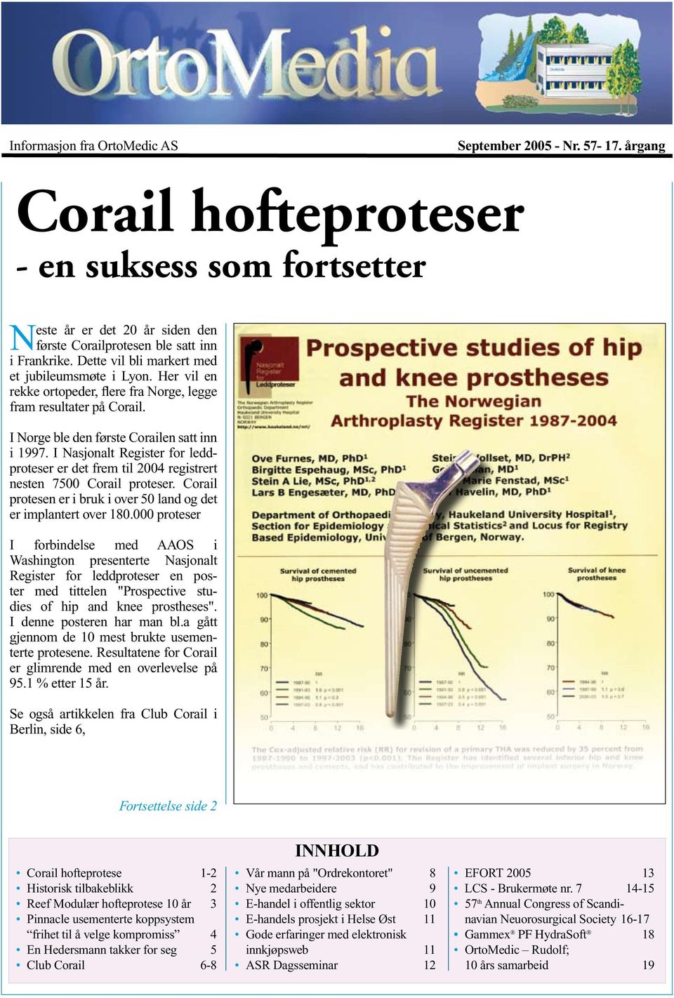 I Nasjonalt Register for leddproteser er det frem til 2004 registrert nesten 7500 Corail proteser. Corail protesen er i bruk i over 50 land og det er implantert over 180.