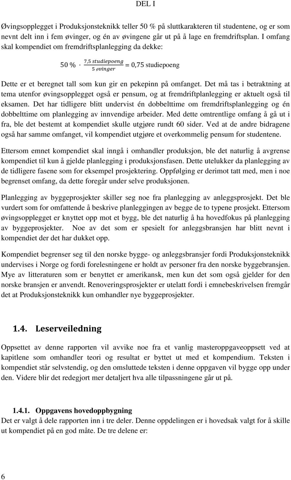 Det må tas i betraktning at tema utenfor øvingsopplegget også er pensum, og at fremdriftplanlegging er aktuelt også til eksamen.