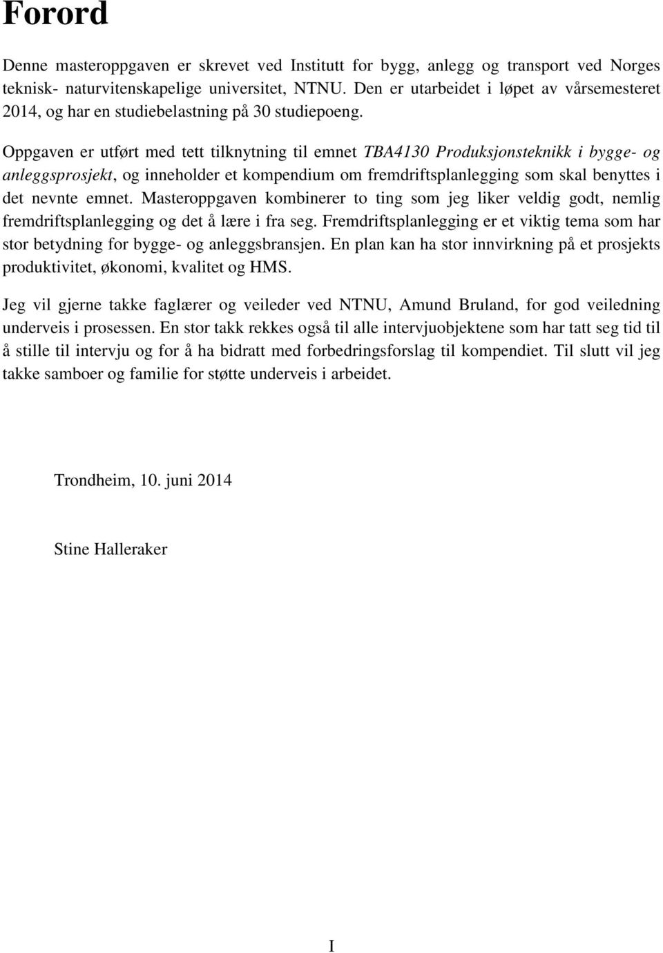 Oppgaven er utført med tett tilknytning til emnet TBA4130 Produksjonsteknikk i bygge- og anleggsprosjekt, og inneholder et kompendium om fremdriftsplanlegging som skal benyttes i det nevnte emnet.