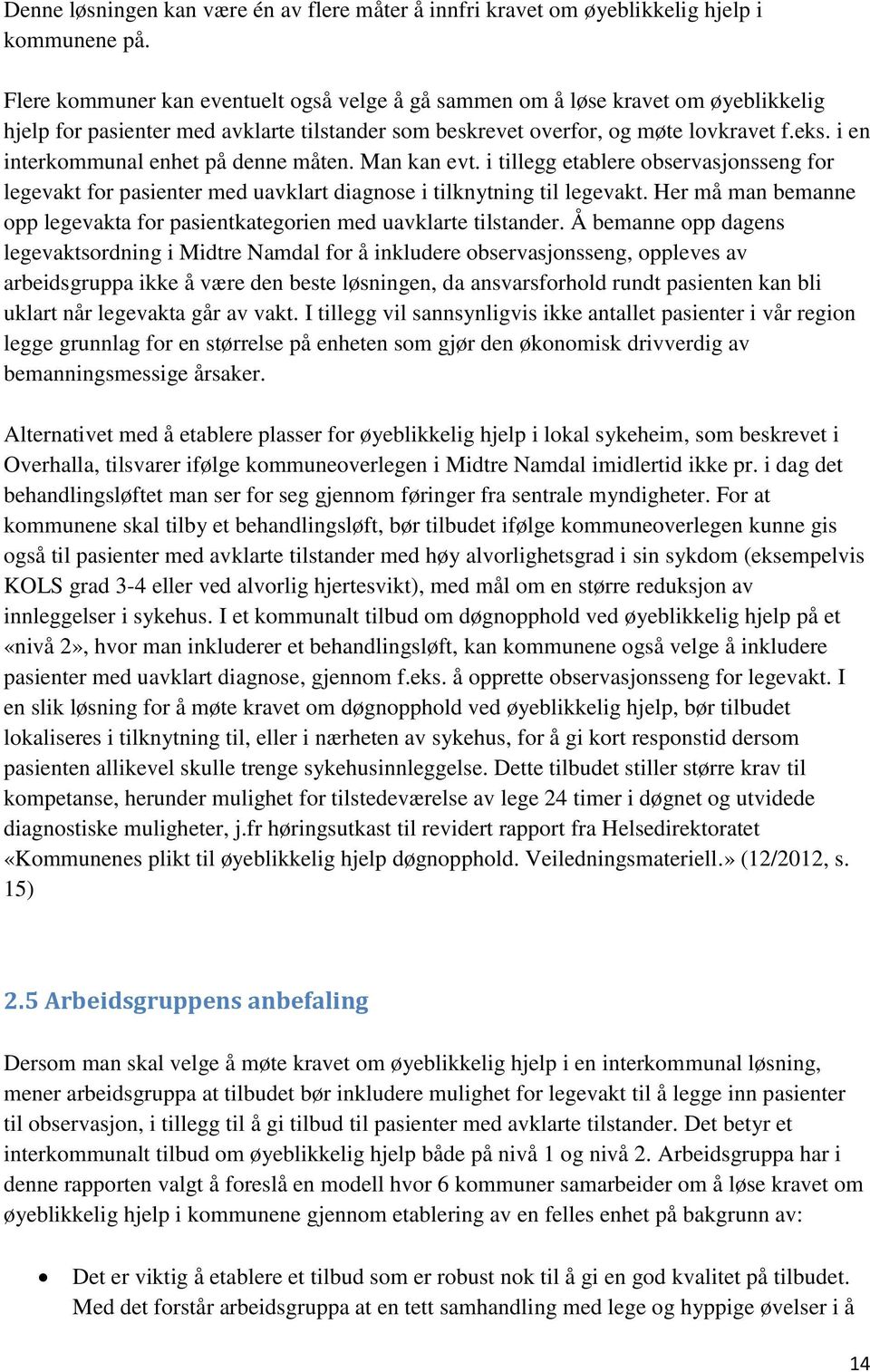 i en interkommunal enhet på denne måten. Man kan evt. i tillegg etablere observasjonsseng for legevakt for pasienter med uavklart diagnose i tilknytning til legevakt.