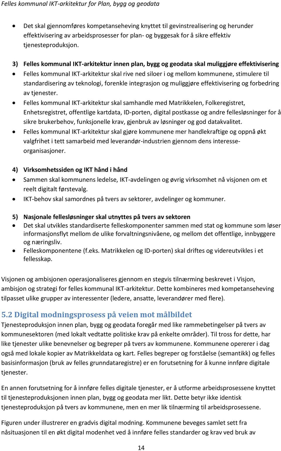 av teknologi, forenkle integrasjon og muliggjøre effektivisering og forbedring av tjenester.