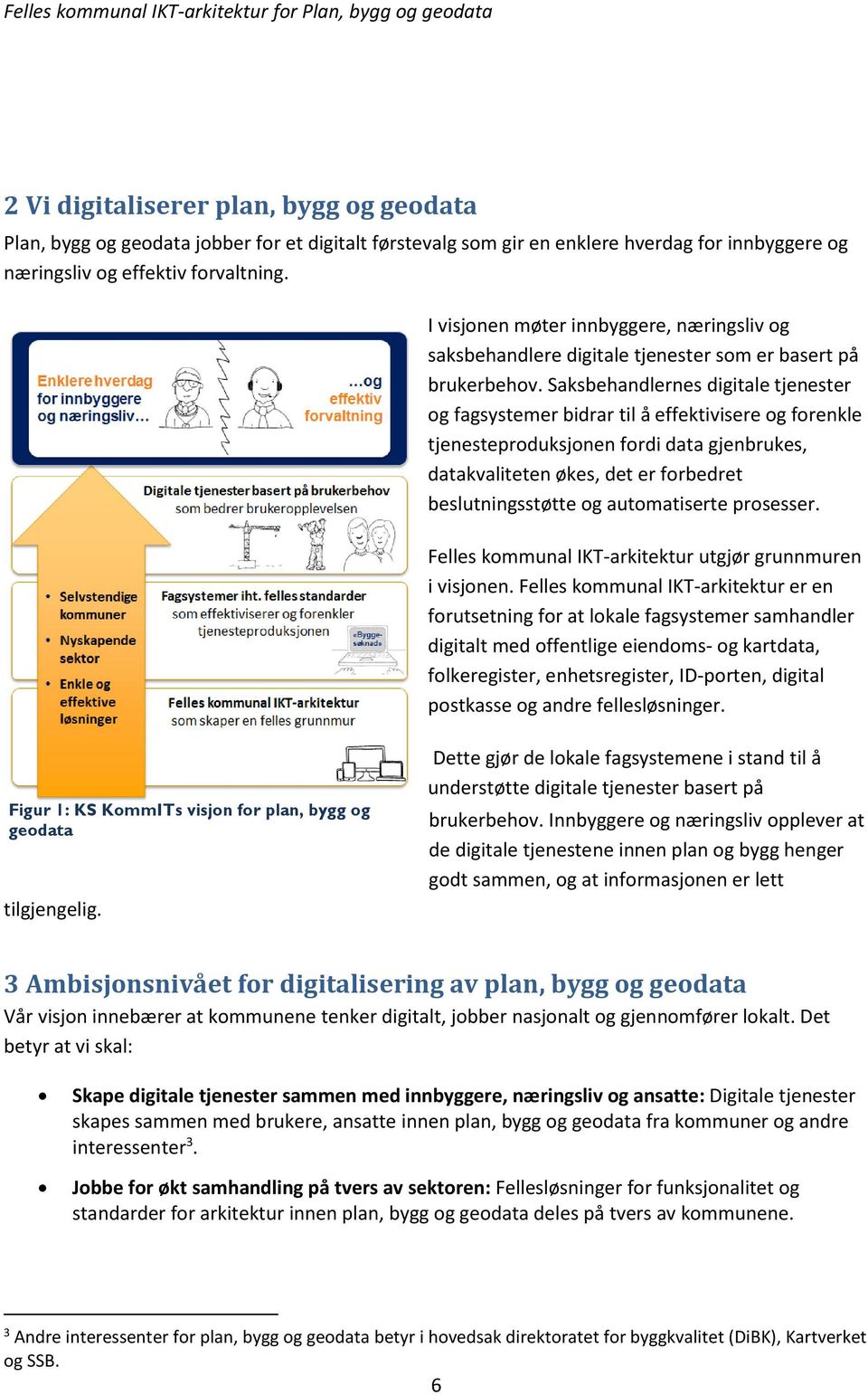 Saksbehandlernes digitale tjenester og fagsystemer bidrar til å effektivisere og forenkle tjenesteproduksjonen fordi data gjenbrukes, datakvaliteten økes, det er forbedret beslutningsstøtte og