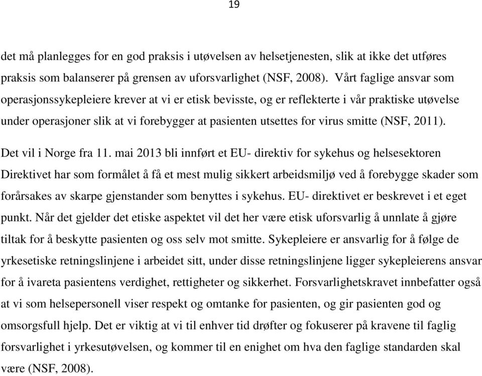 (NSF, 2011). Det vil i Norge fra 11.