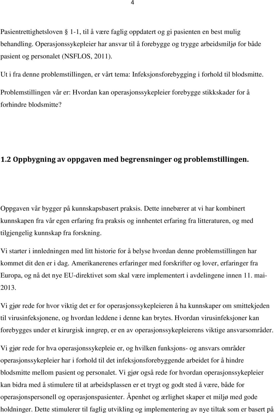 Ut i fra denne problemstillingen, er vårt tema: Infeksjonsforebygging i forhold til blodsmitte.