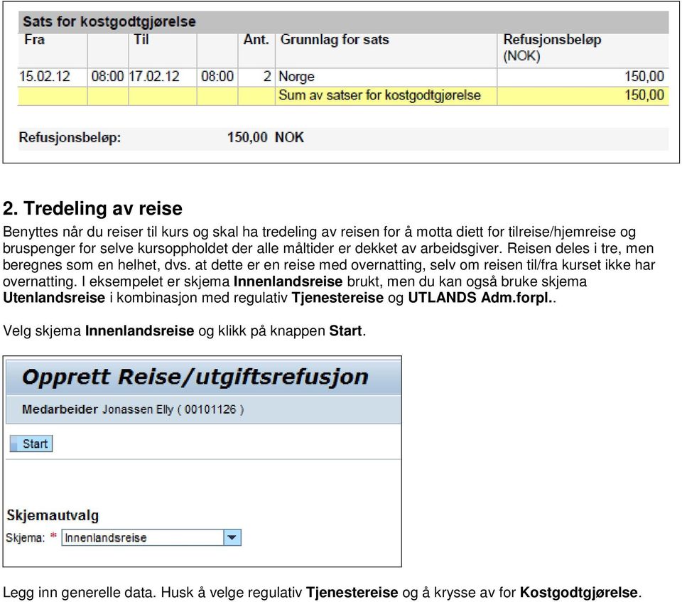 at dette er en reise med overnatting, selv om reisen til/fra kurset ikke har overnatting.