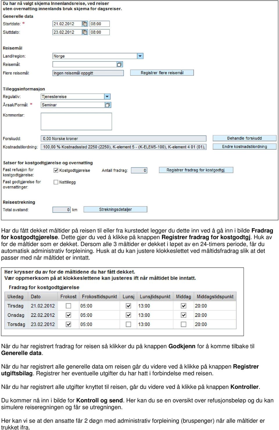 Dersom alle 3 måltider er dekket i løpet av en 24-timers periode, får du automatisk administrativ forpleining.