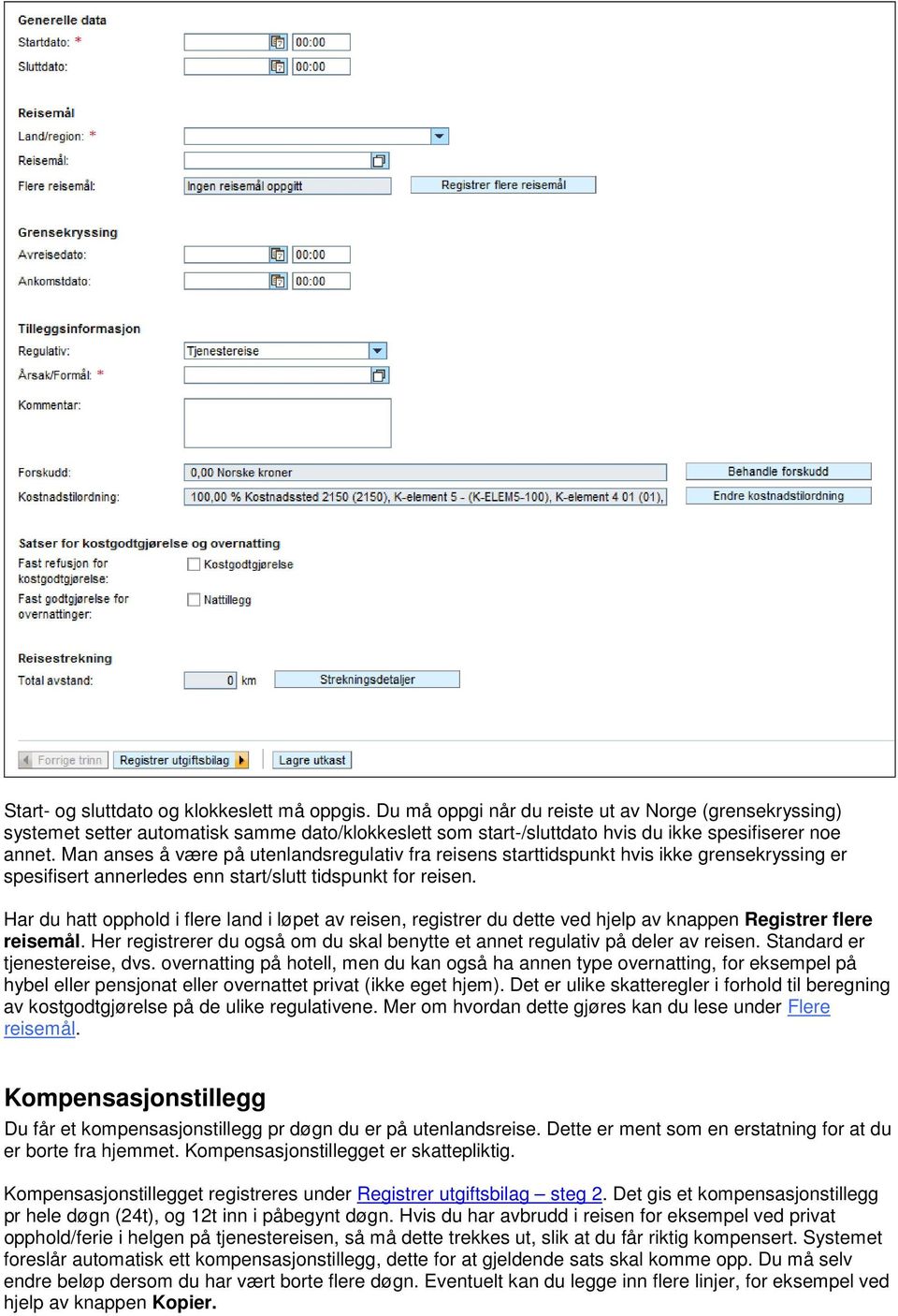 Man anses å være på utenlandsregulativ fra reisens starttidspunkt hvis ikke grensekryssing er spesifisert annerledes enn start/slutt tidspunkt for reisen.