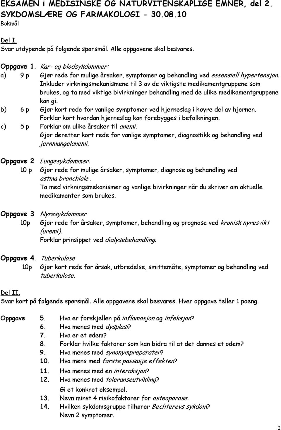 Inkluder virkningsmekanismene til 3 av de viktigste medikamentgruppene som brukes, og ta med viktige bivirkninger behandling med de ulike medikamentgruppene kan gi.