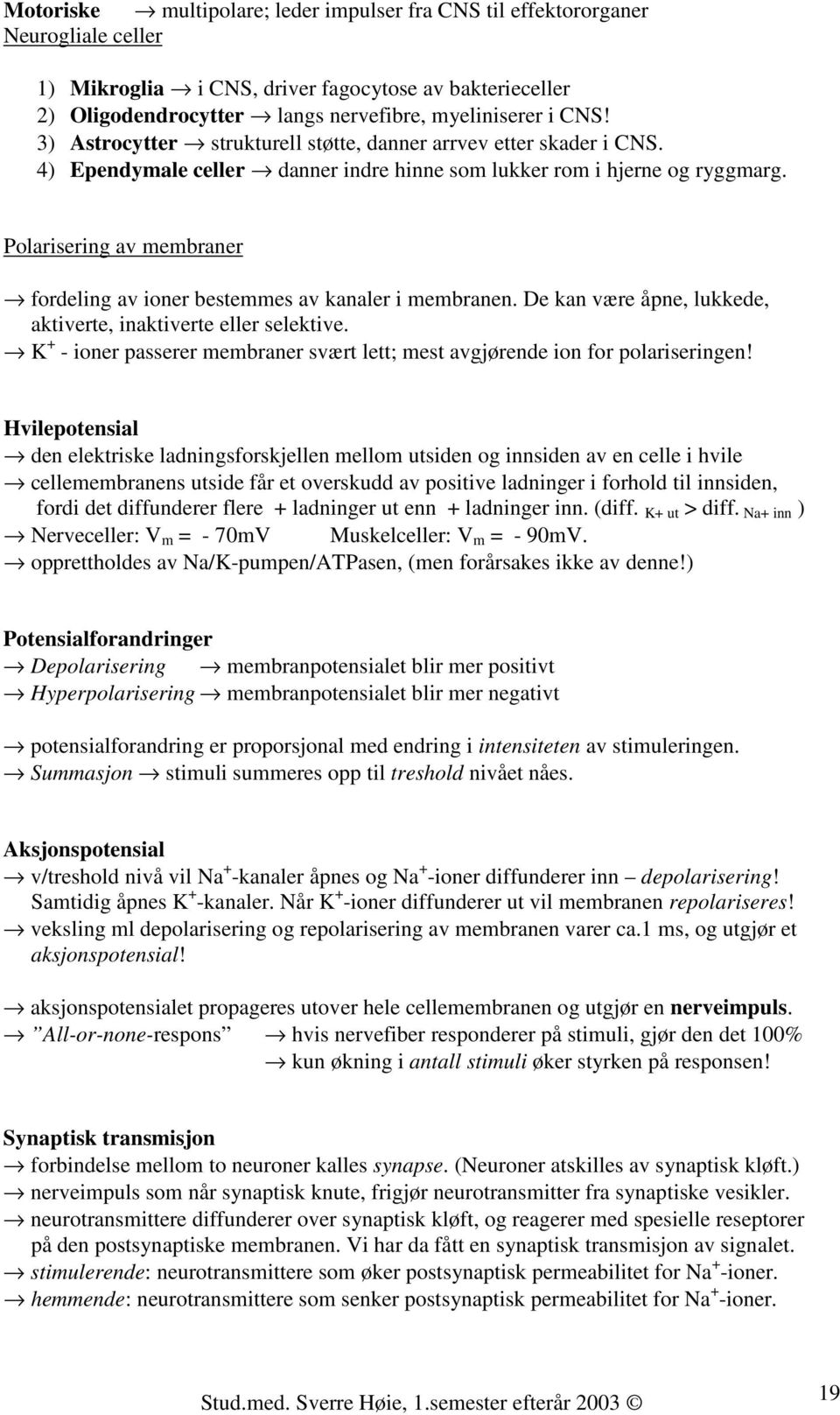 Polarisering av membraner fordeling av ioner bestemmes av kanaler i membranen. De kan være åpne, lukkede, aktiverte, inaktiverte eller selektive.