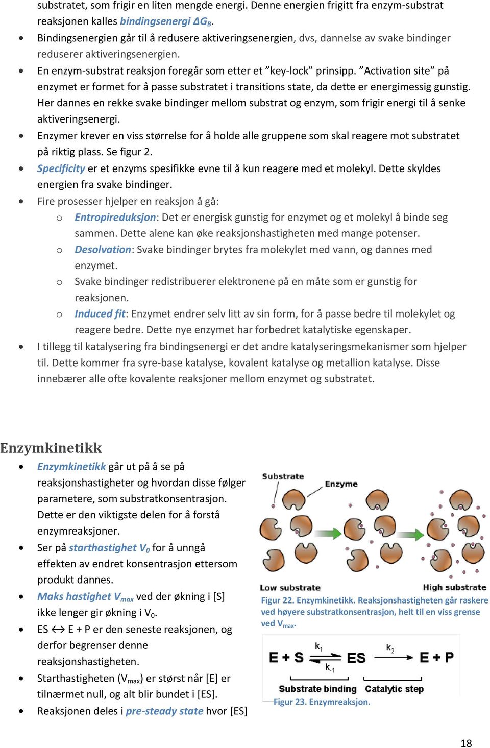 Activation site på enzymet er formet for å passe substratet i transitions state, da dette er energimessig gunstig.