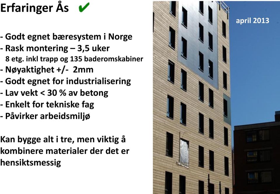 industrialisering - Lav vekt < 30 % av betong - Enkelt for tekniske fag - Påvirker