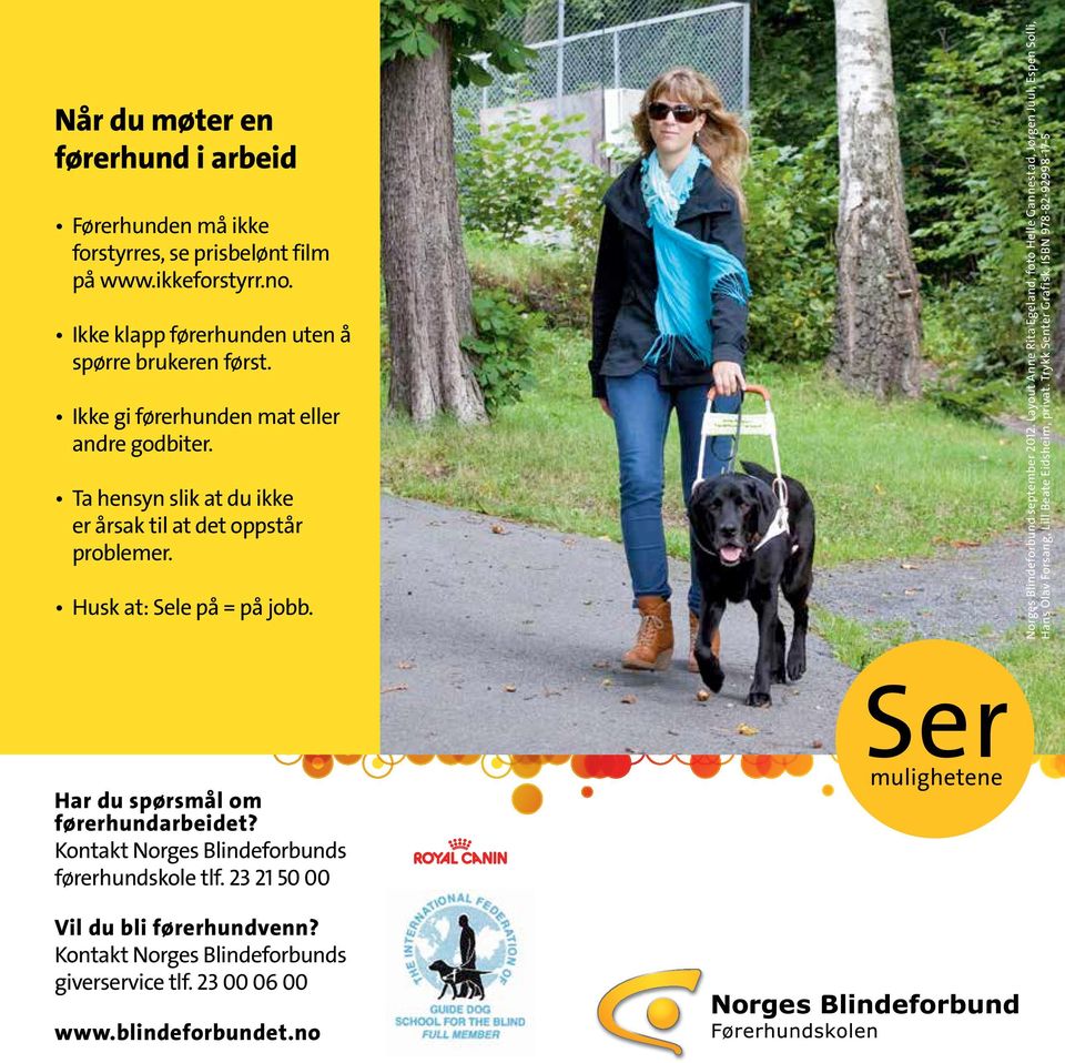 Layout Anne Rita Egeland, foto Helle Gannestad, Jørgen Juul, Espen Solli, Hans Olav Forsang, Lill Beate Eidsheim, privat. Trykk Senter Grafisk.