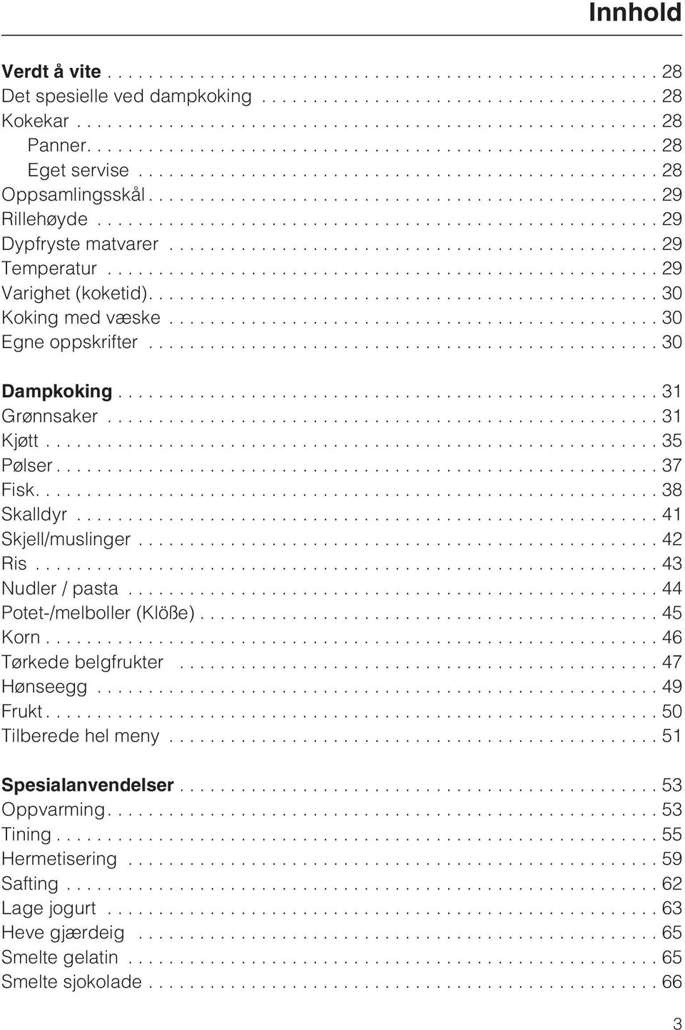 ..41 Skjell/muslinger...42 Ris...43 Nudler / pasta...44 Potet-/melboller (Klöße)... 45 Korn...46 Tørkede belgfrukter...47 Hønseegg...49 Frukt...50 Tilberede hel meny.