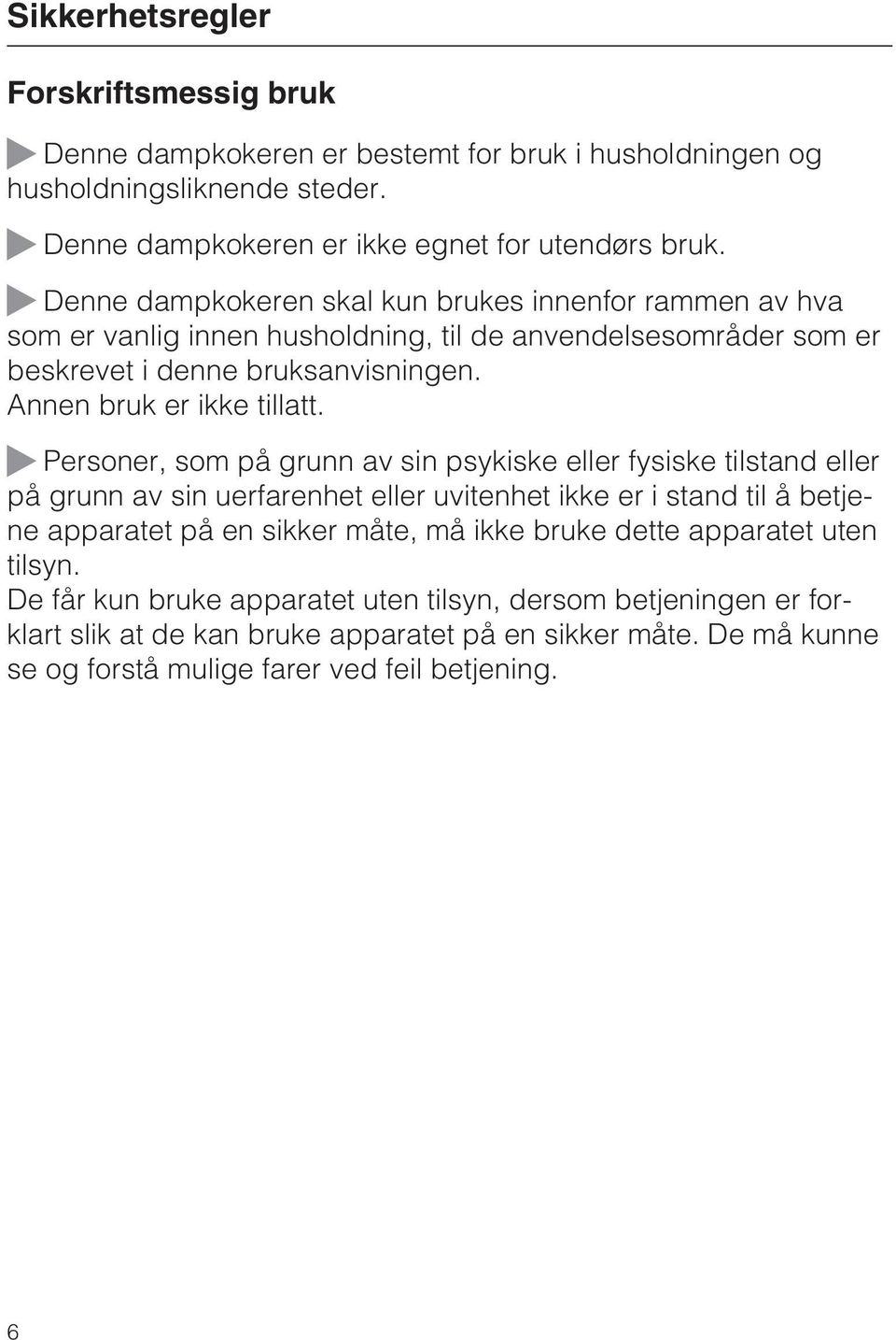 Personer, som på grunn av sin psykiske eller fysiske tilstand eller på grunn av sin uerfarenhet eller uvitenhet ikke er i stand til å betjene apparatet på en sikker måte, må ikke bruke