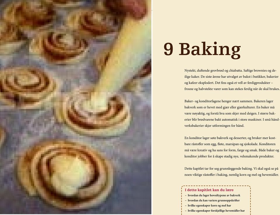 Bakeren lager bakverk som er hevet med gjær eller gjærkulturer. En baker må være nøyaktig, og forstå hva som skjer med deigen. I større bakerier blir brødvarene bakt automatisk i store maskiner.