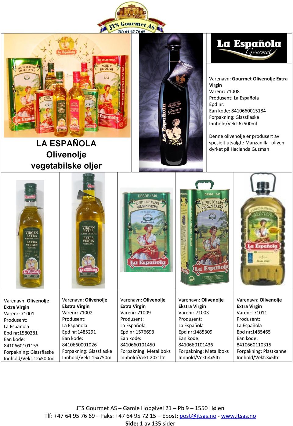 Olivenolje Ekstra Virgin Varenr: 71002 Produsent: La Española 1485291 8410660001026 flaske Innhold/Vekt:15x750ml Varenavn: Olivenolje Extra Virgin Varenr: 71009 Produsent: La Española 1576693