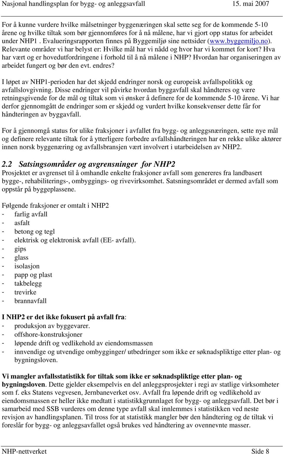 Hva har vært og er hovedutfordringene i forhold til å nå målene i NHP? Hvordan har organiseringen av arbeidet fungert og bør den evt. endres?