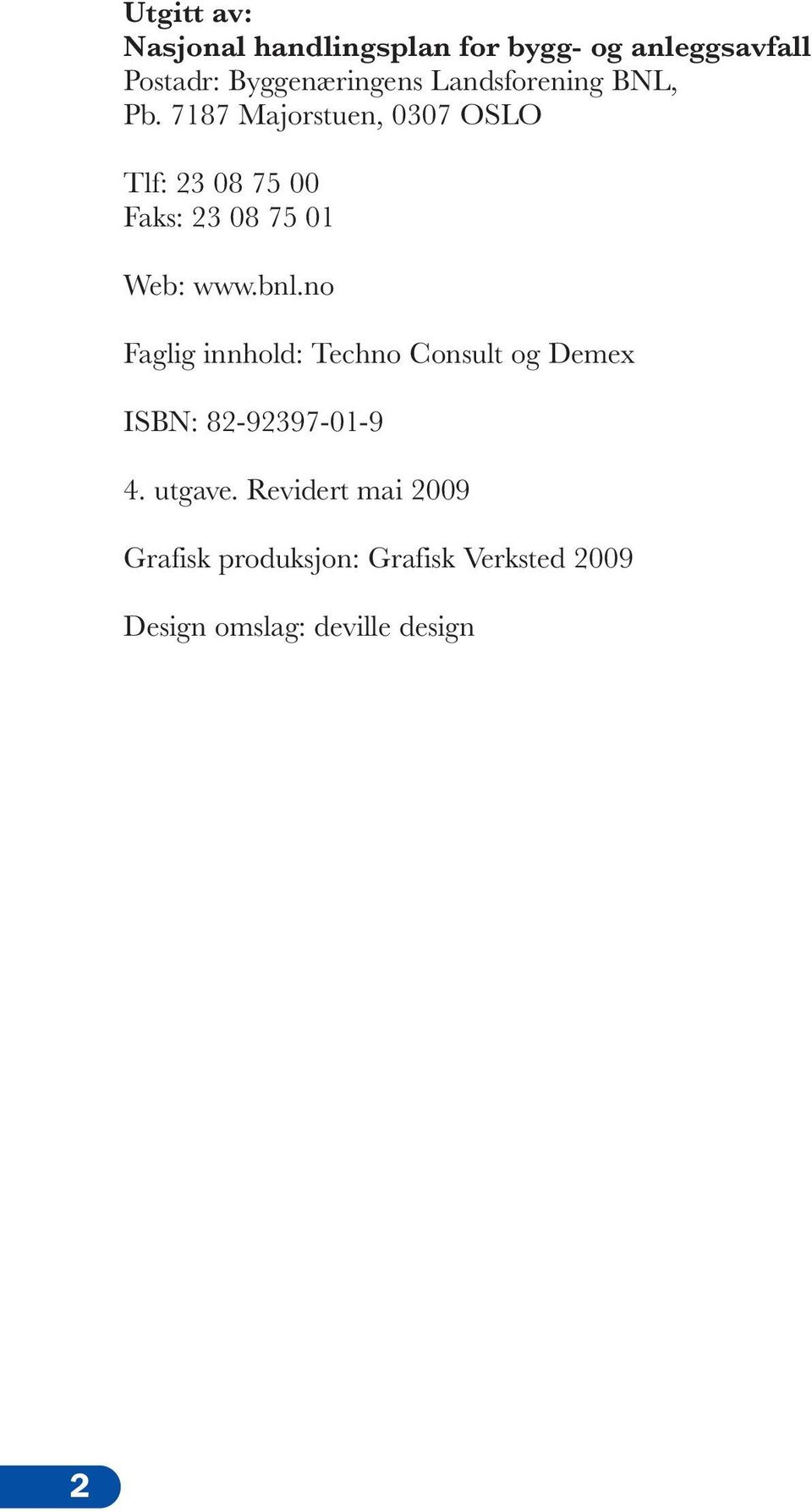 7187 Majorstuen, 0307 OSLO Tlf: 23 08 75 00 Faks: 23 08 75 01 Web: www.bnl.