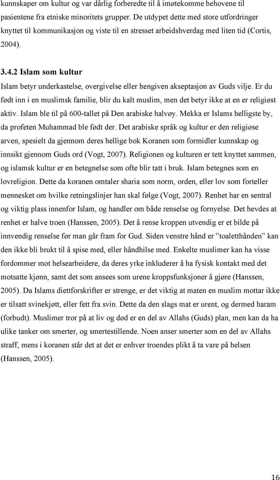 . 3.4.2 Islam som kultur Islam betyr underkastelse, overgivelse eller hengiven akseptasjon av Guds vilje.