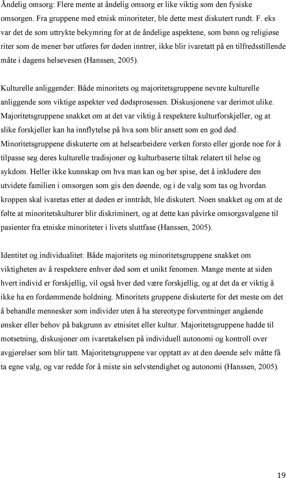 a gruppene med etnisk minoriteter, ble dette mest diskutert rundt. F.