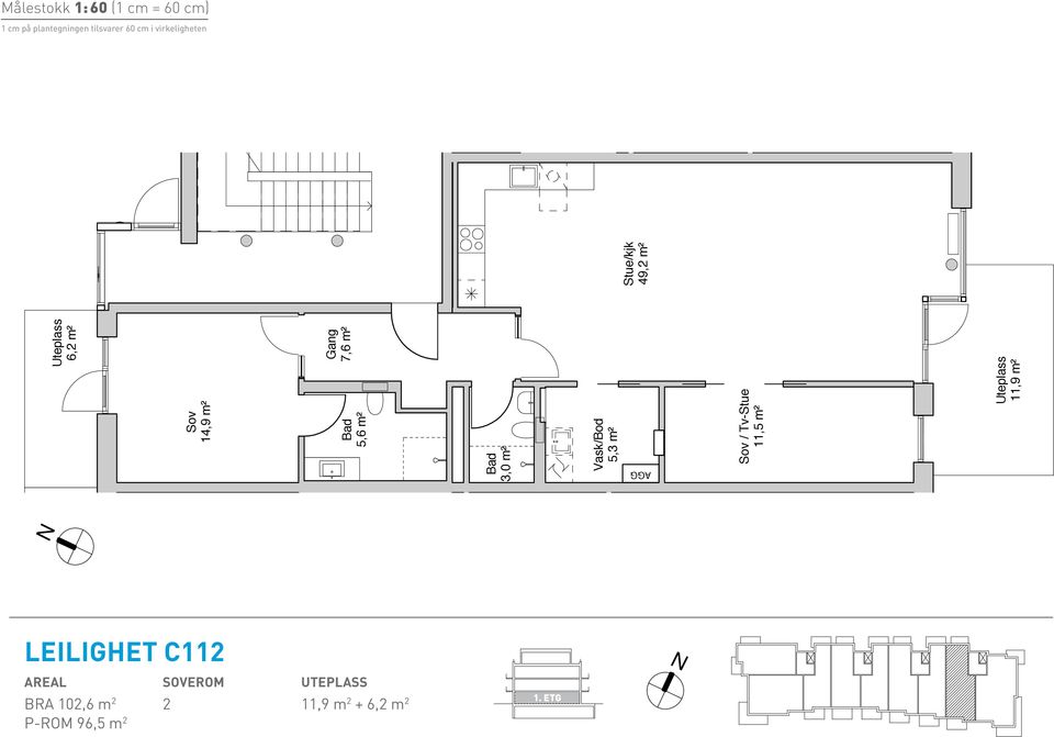 2012 Type: 7,6 m² 5,6 m² Areal soverom BRA 102,6 m 2 2 11,9 m 2 + 6,2 m 2 P-ROM 96,5 m 2 A4 /