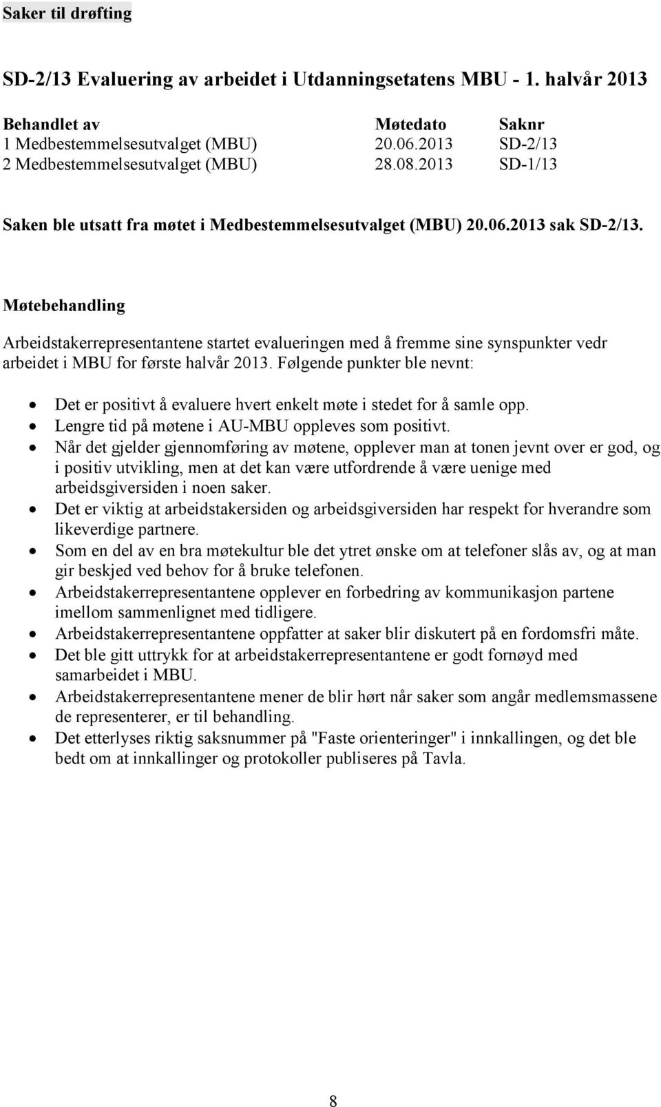 Møtebehandling Arbeidstakerrepresentantene startet evalueringen med å fremme sine synspunkter vedr arbeidet i MBU for første halvår 2013.