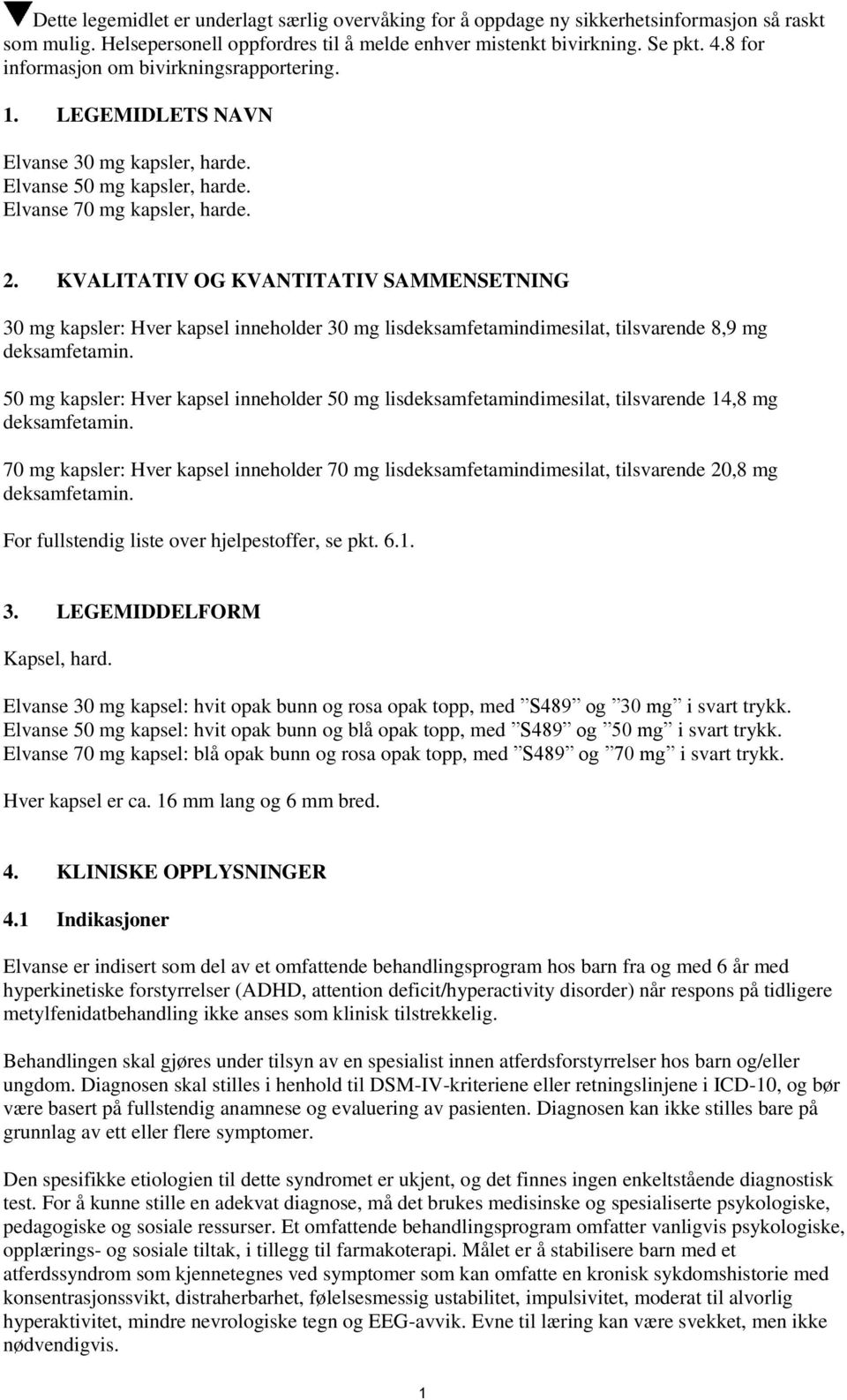 KVALITATIV OG KVANTITATIV SAMMENSETNING 30 mg kapsler: Hver kapsel inneholder 30 mg lisdeksamfetamindimesilat, tilsvarende 8,9 mg deksamfetamin.