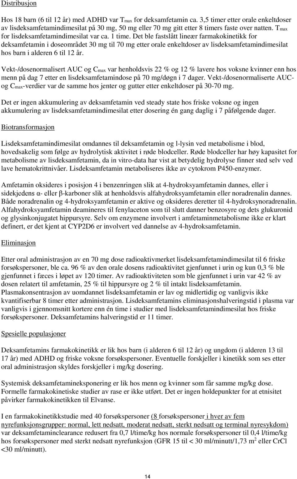 Det ble fastslått lineær farmakokinetikk for deksamfetamin i doseområdet 30 mg til 70 mg etter orale enkeltdoser av lisdeksamfetamindimesilat hos barn i alderen 6 til 12 år.