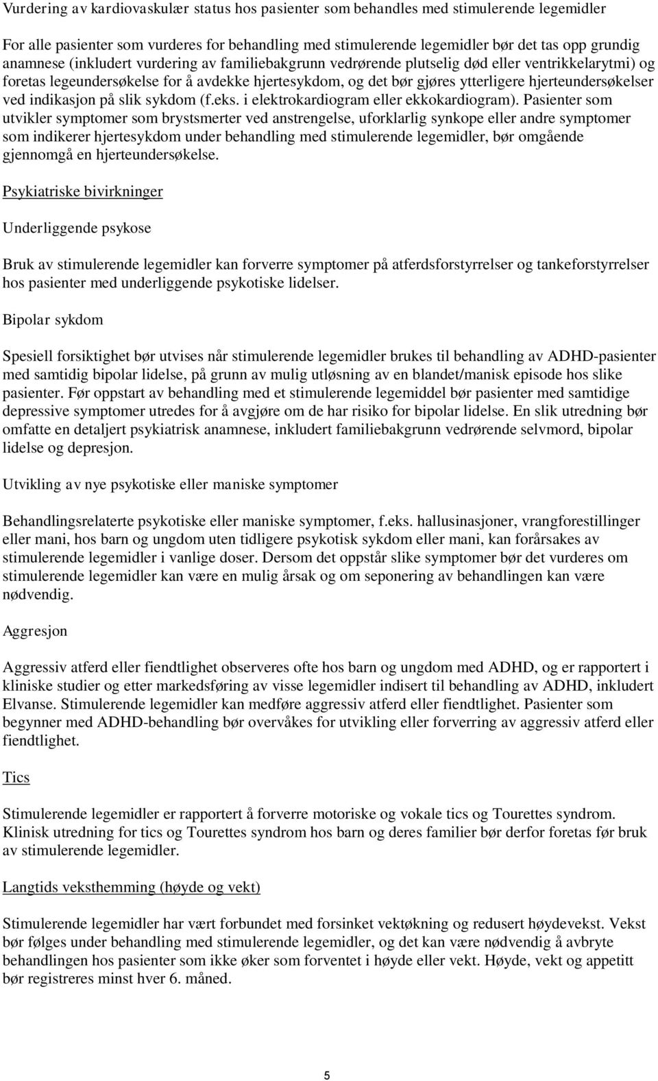 indikasjon på slik sykdom (f.eks. i elektrokardiogram eller ekkokardiogram).