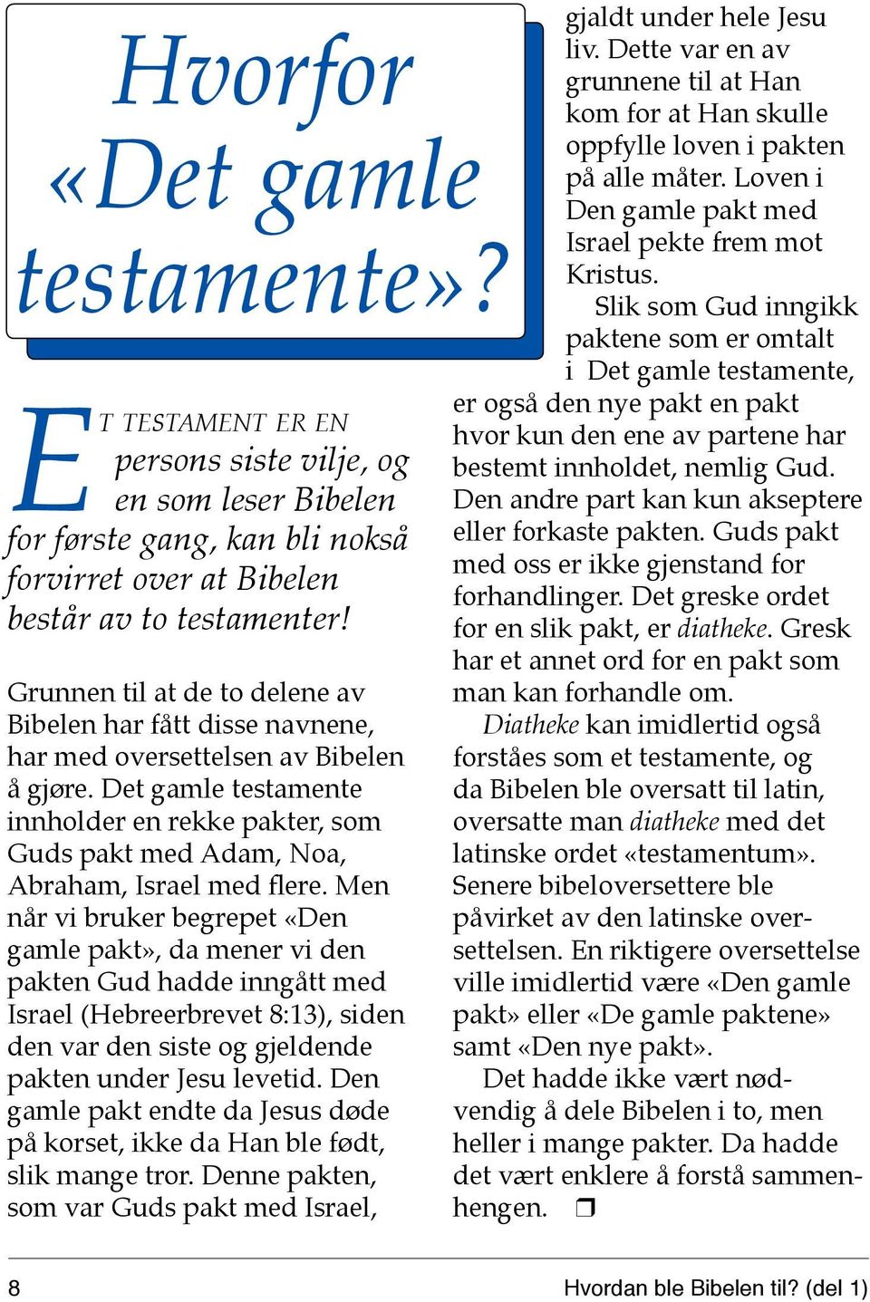 Det gamle testamente innholder en rekke pakter, som Guds pakt med Adam, Noa, Abraham, Israel med flere.