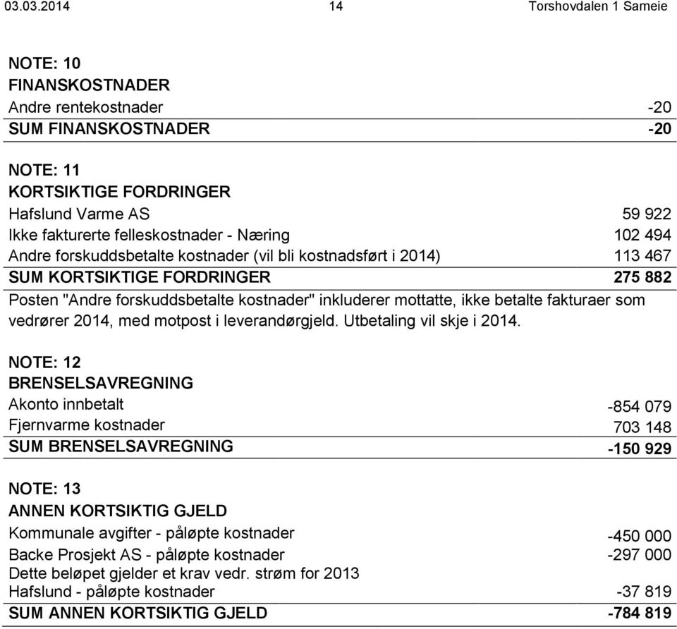 2014, med motpost i leverandørgjeld. Utbetaling vil skje i 2014.