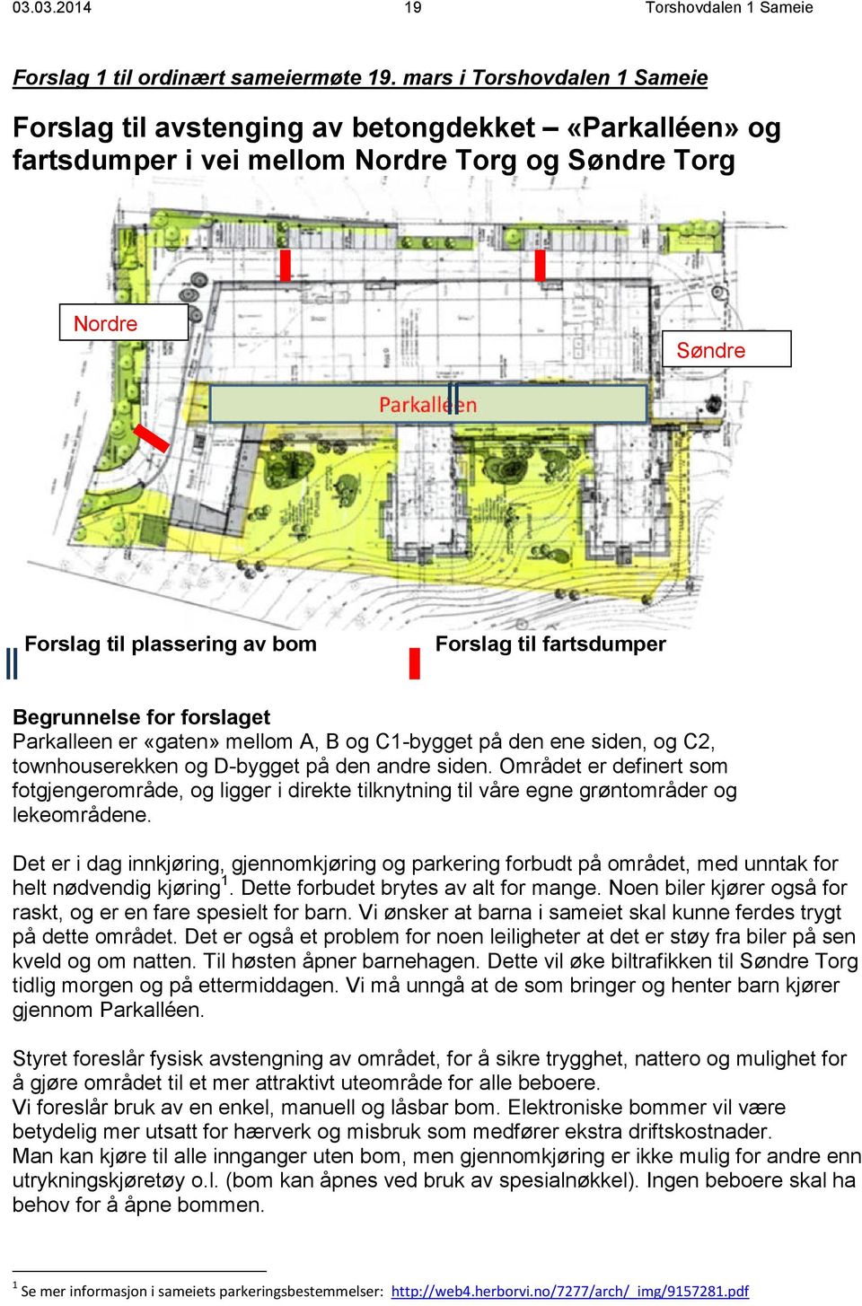 forslaget Parkalleen er «gaten» mellom A, B og C1-bygget på den ene siden, og C2, townhouserekken og D-bygget på den andre siden.