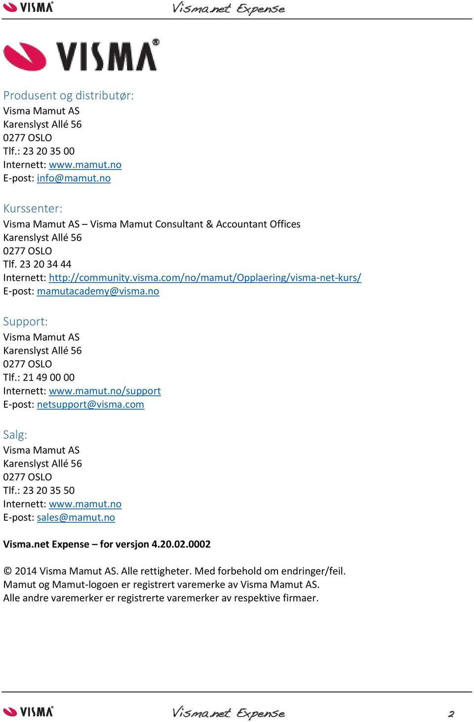 com/no/mamut/opplaering/visma-net-kurs/ E-post: mamutacademy@visma.no Support: Visma Mamut AS Karenslyst Allé 56 0277 OSLO Tlf.: 21 49 00 00 Internett: www.mamut.no/support E-post: netsupport@visma.