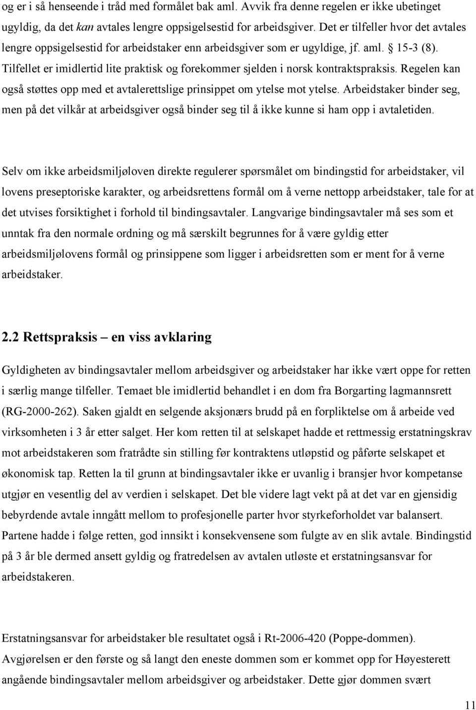 Tilfellet er imidlertid lite praktisk og forekommer sjelden i norsk kontraktspraksis. Regelen kan også støttes opp med et avtalerettslige prinsippet om ytelse mot ytelse.