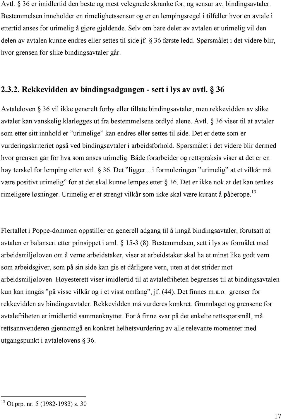 Selv om bare deler av avtalen er urimelig vil den delen av avtalen kunne endres eller settes til side jf. 36 første ledd. Spørsmålet i det videre blir, hvor grensen for slike bindingsavtaler går. 2.