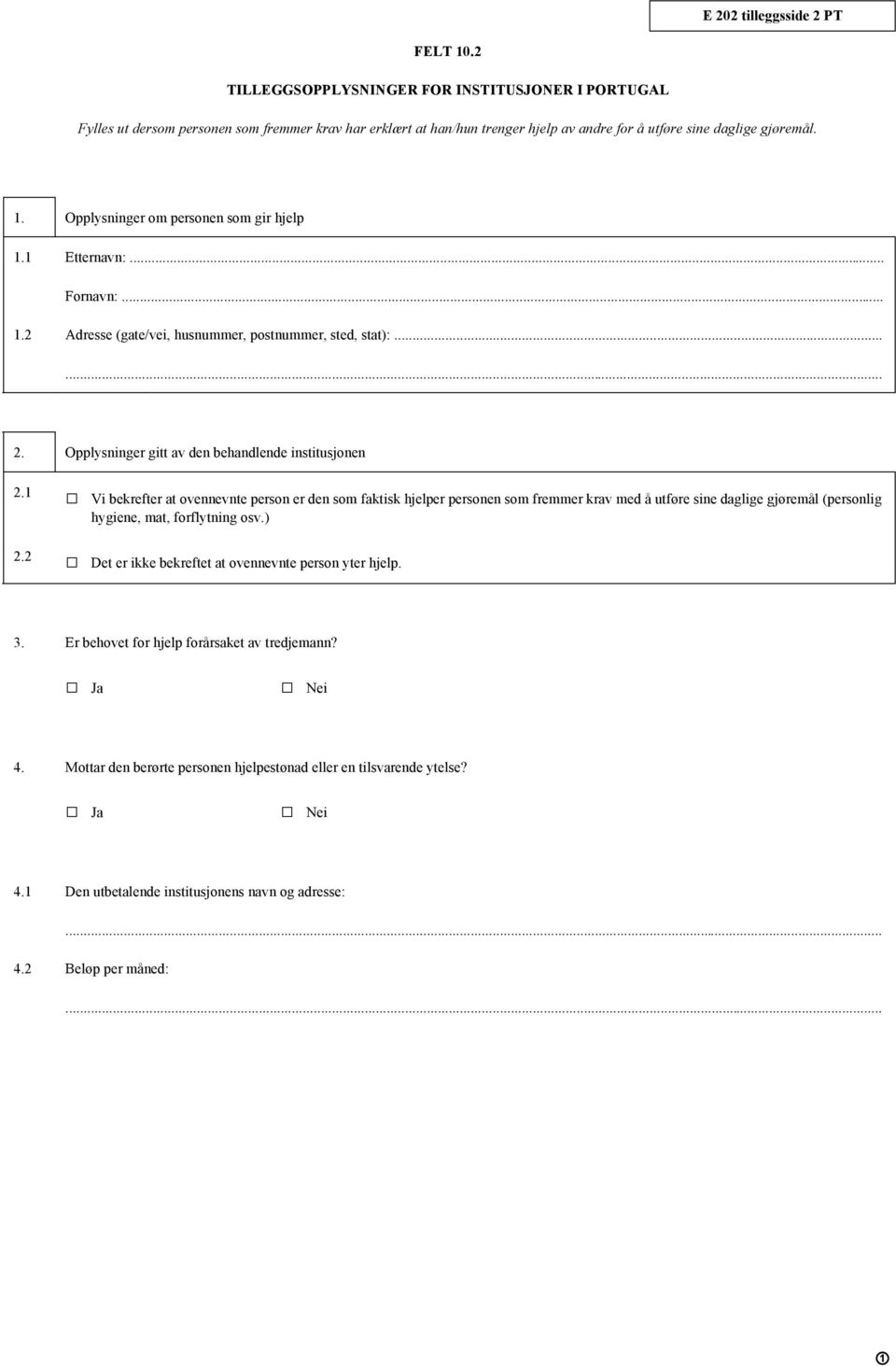 Opplysninger om personen som gir hjelp 1.1 Etternavn:... Fornavn:... 1.2 Adresse (gate/vei, husnummer, postnummer, sted, stat):... 2. Opplysninger gitt av den behandlende institusjonen 2.