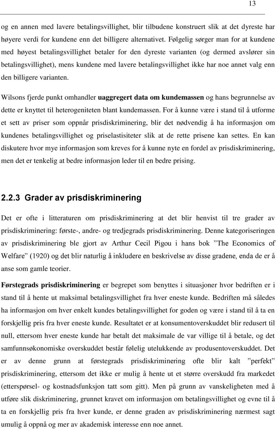 annet valg enn den billigere varianten. Wilsons fjerde punkt omhandler uaggregert data om kundemassen og hans begrunnelse av dette er knyttet til heterogeniteten blant kundemassen.
