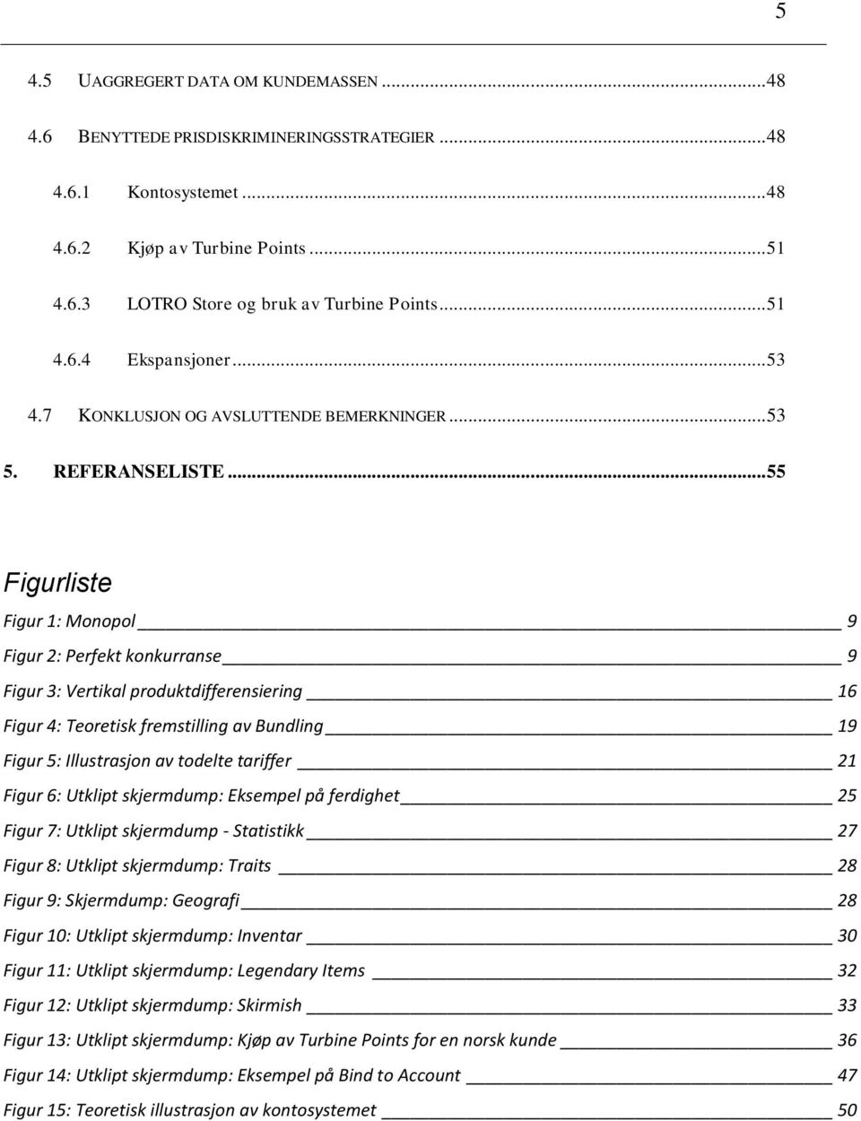 .. 55 Figurliste Figur 1: Monopol 9 Figur 2: Perfekt konkurranse 9 Figur 3: Vertikal produktdifferensiering 16 Figur 4: Teoretisk fremstilling av Bundling 19 Figur 5: Illustrasjon av todelte tariffer