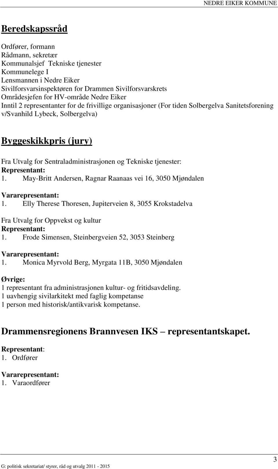 Sentraladministrasjonen og Tekniske tjenester: 1. May-Britt Andersen, Ragnar Raanaas vei 16, 3050 Mjøndalen Vararepresentant: 1.