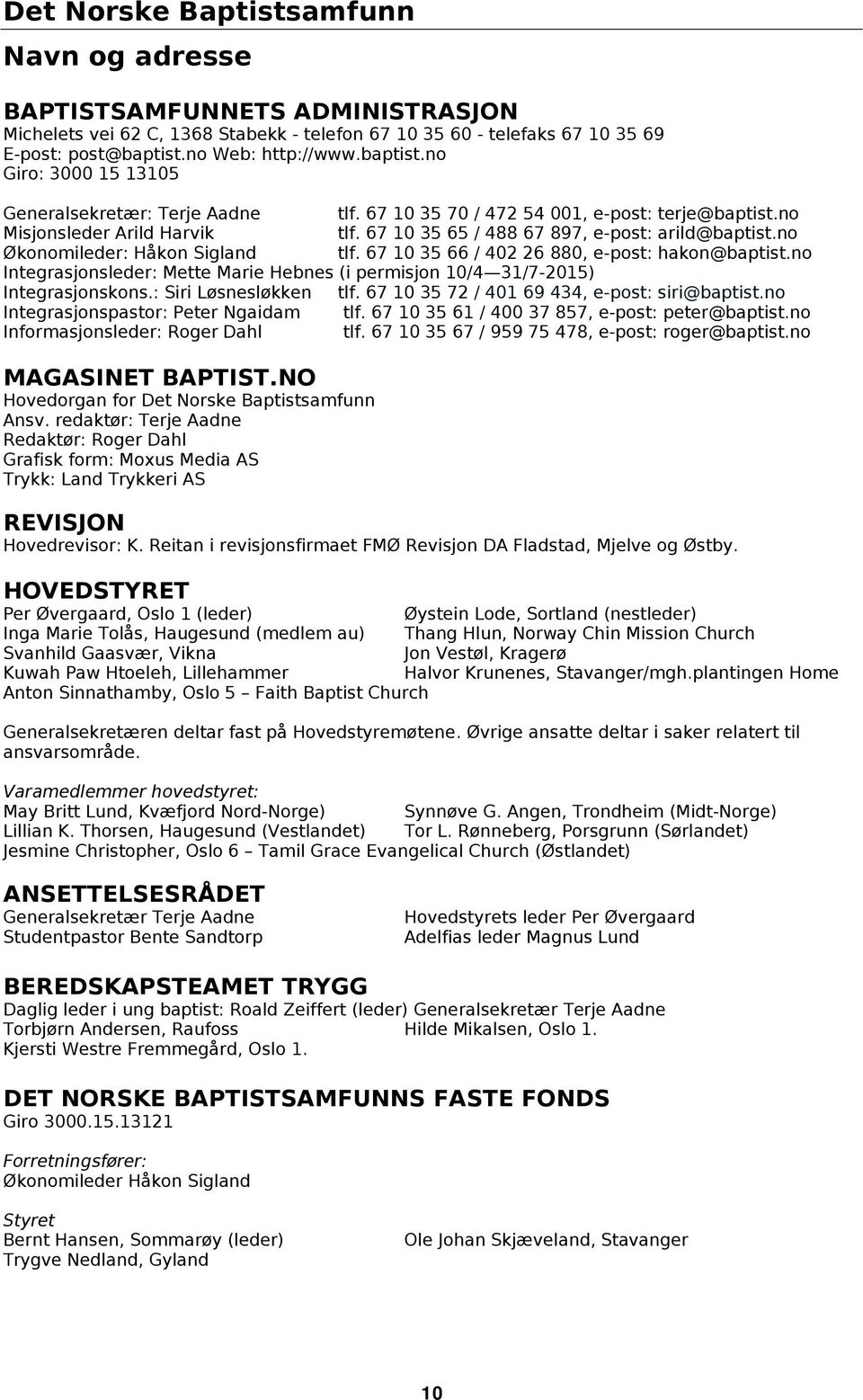 no Økonomileder: Håkon Sigland tlf. 67 10 35 66 / 402 26 880, e-post: hakon@baptist.no Integrasjonsleder: Mette Marie Hebnes (i permisjon 10/4 31/7-2015) Integrasjonskons.: Siri Løsnesløkken tlf.