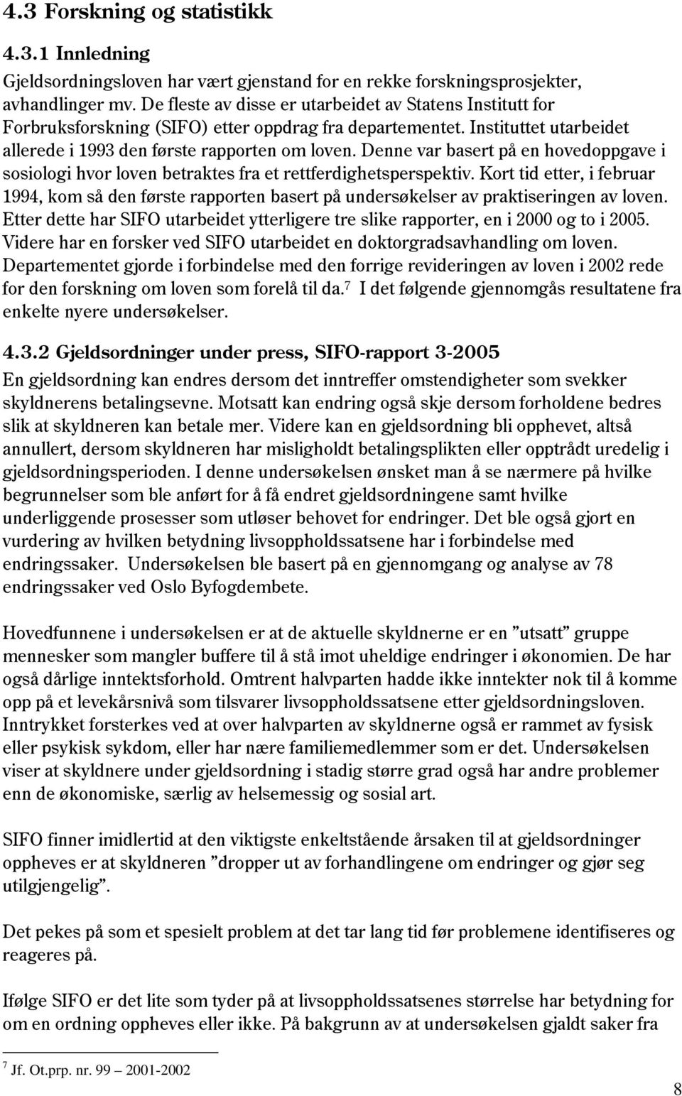 Denne var basert på en hovedoppgave i sosiologi hvor loven betraktes fra et rettferdighetsperspektiv.