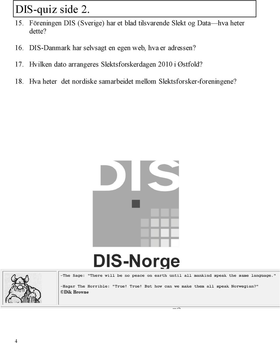 dette? 16. DIS-Danmark har selvsagt en egen web, hva er adressen? 17.