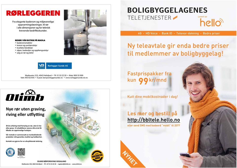 teleavtale gir enda bedre priser til medlemmer av boligbyggelag! Madlaveien 333, 4042 Hafrsfjord Tlf: 51 55 22 20 Mob: 900 35 999 Vakt: 903 62 645 E-post: ben@rorleggersunde.no www.rorleggersunde.vb.